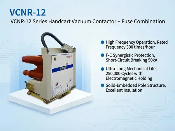 Why F-C Combinations Rule Motor Control: A Technical Guide to VCNR-12 Vacuum Contactors & Fuses